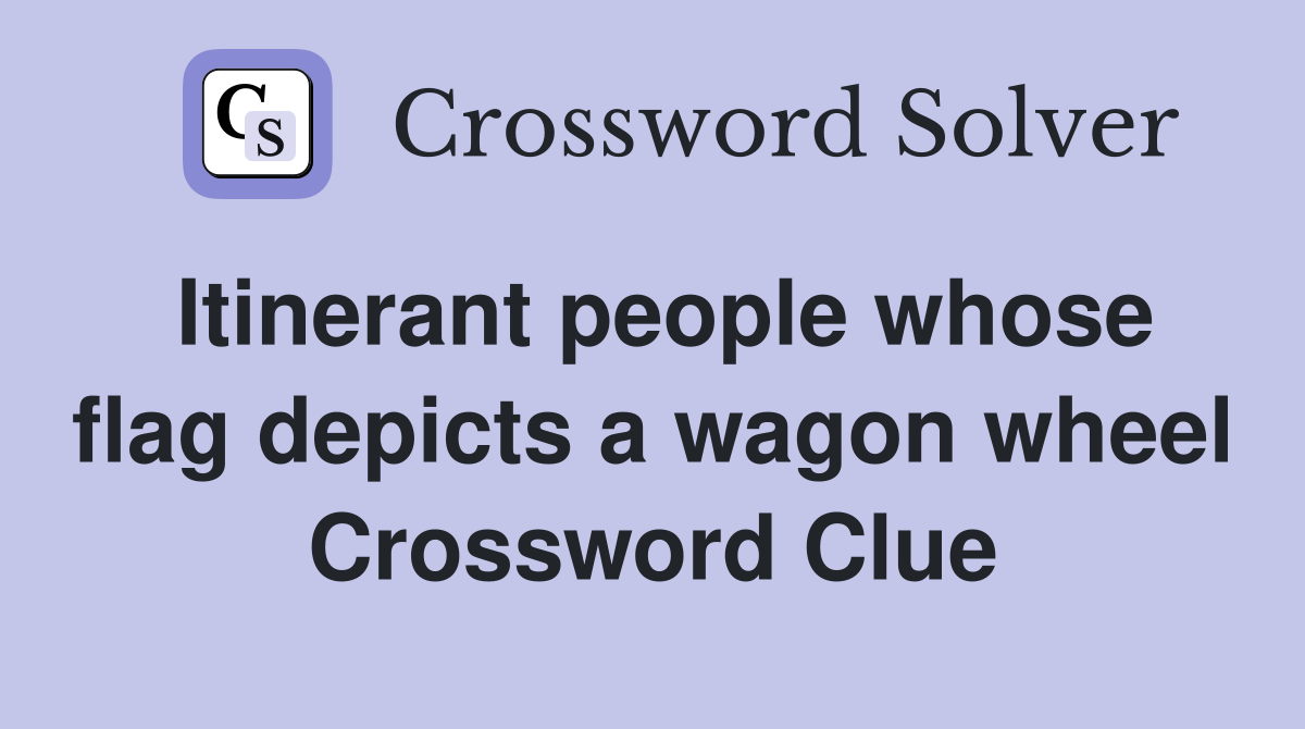 Itinerant people whose flag depicts a wagon wheel Crossword Clue